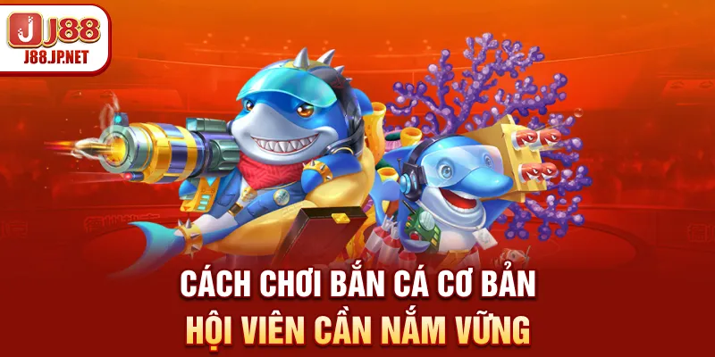 Cách chơi bắn cá cơ bản hội viên cần nắm vững