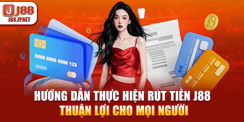 Hướng dẫn thực hiện rút tiền J88 thuận lợi cho mọi người