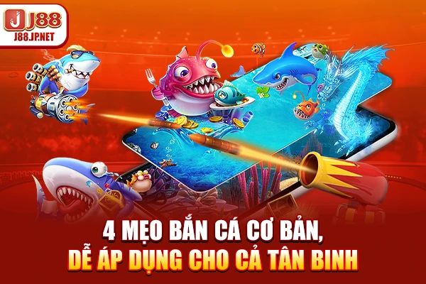 4 mẹo bắn cá cơ bản, dễ áp dụng cho cả tân binh